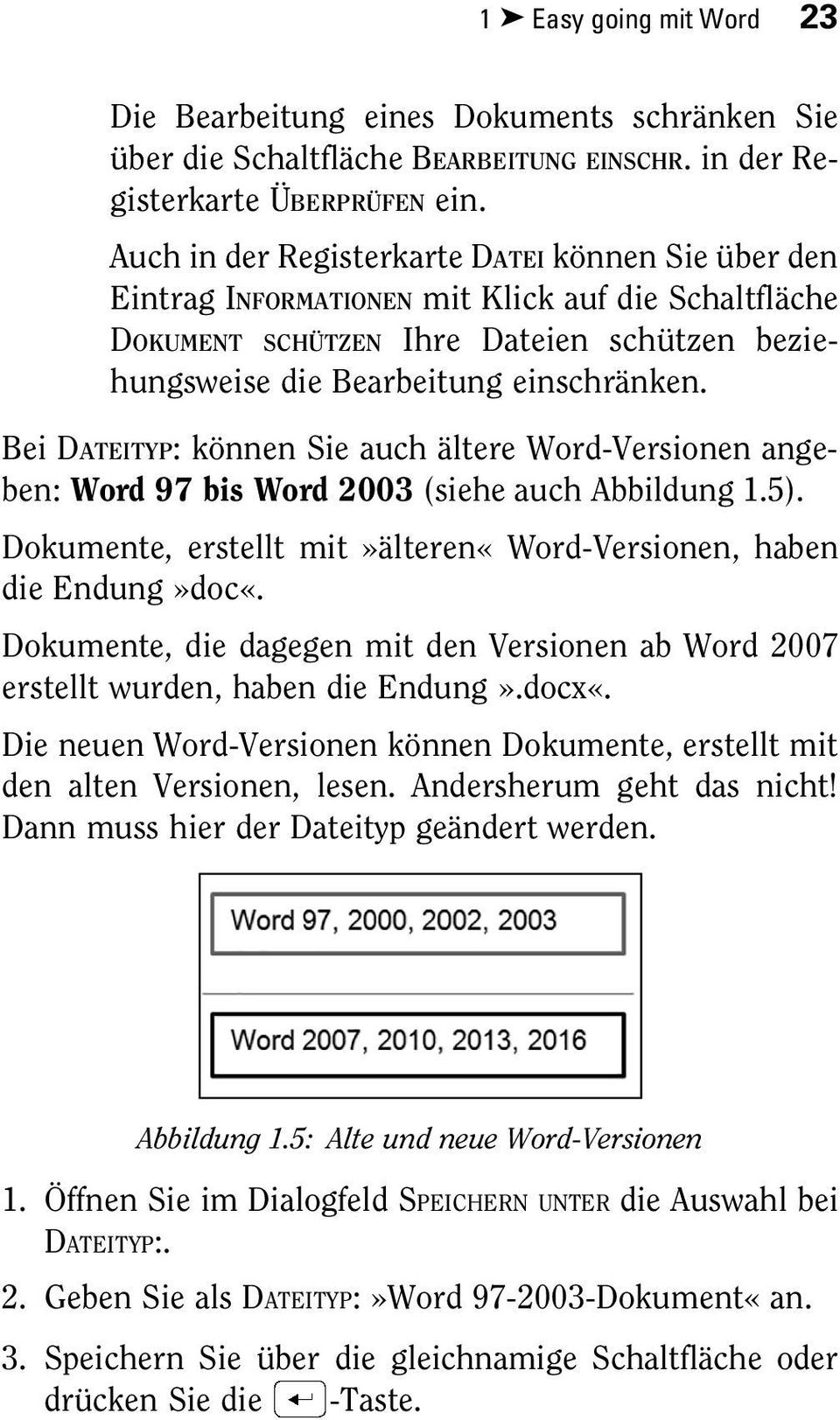 Bei DATEITYP: können Sie auch ältere Word-Versionen angeben: Word 97 bis Word 2003 (siehe auch Abbildung 1.5). Dokumente, erstellt mit»älteren«word-versionen, haben die Endung»doc«.