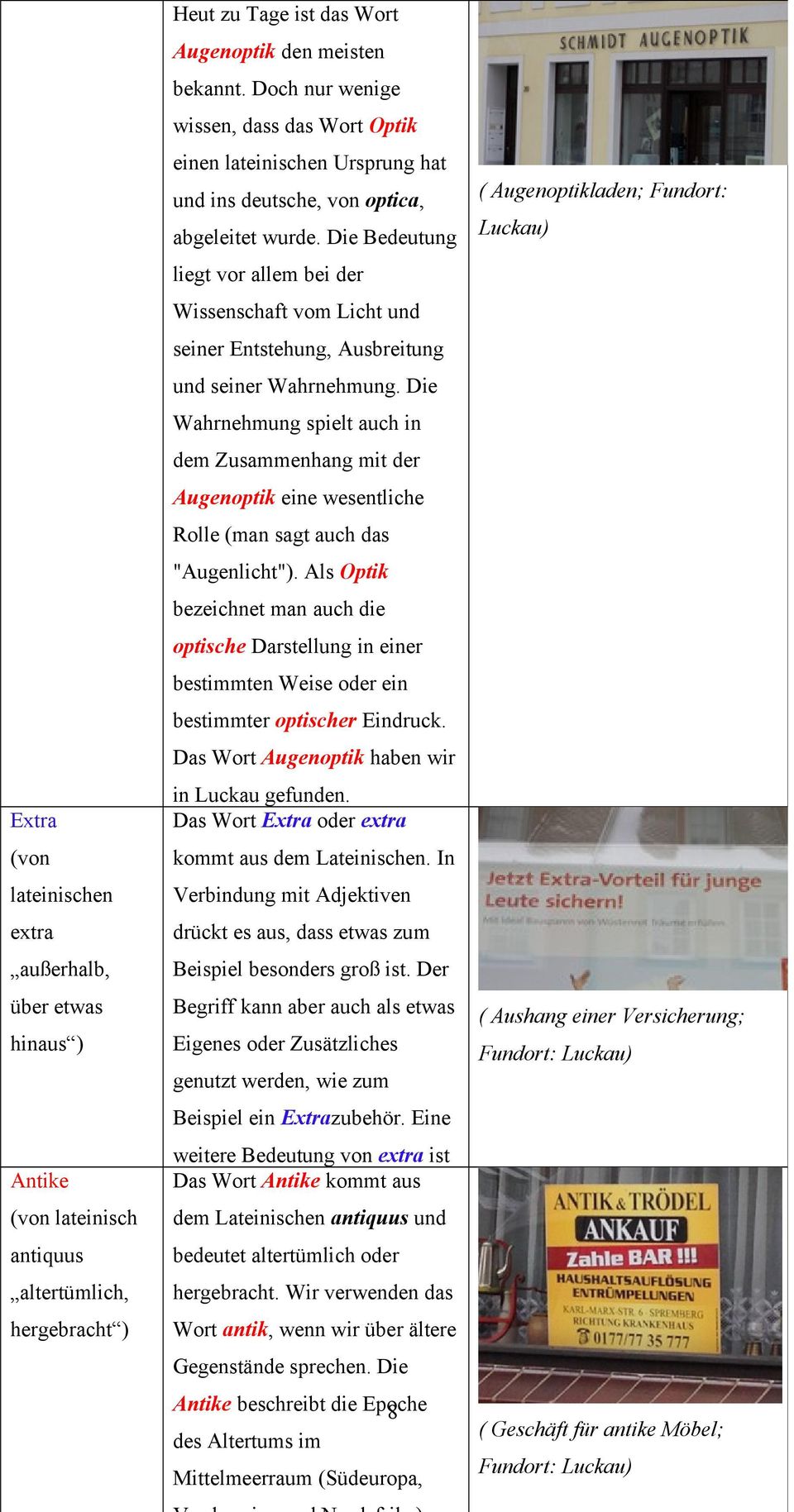 Die Bedeutung Luckau) liegt vor allem bei der Wissenschaft vom Licht und seiner Entstehung, Ausbreitung und seiner Wahrnehmung.