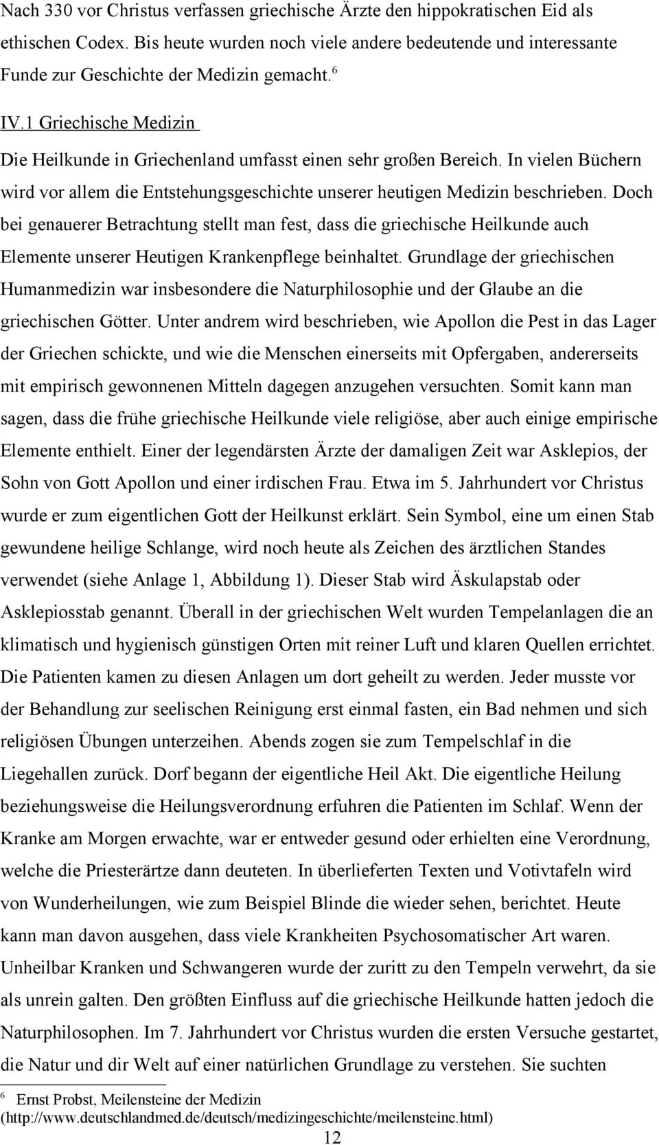 Doch bei genauerer Betrachtung stellt man fest, dass die griechische Heilkunde auch Elemente unserer Heutigen Krankenpflege beinhaltet.