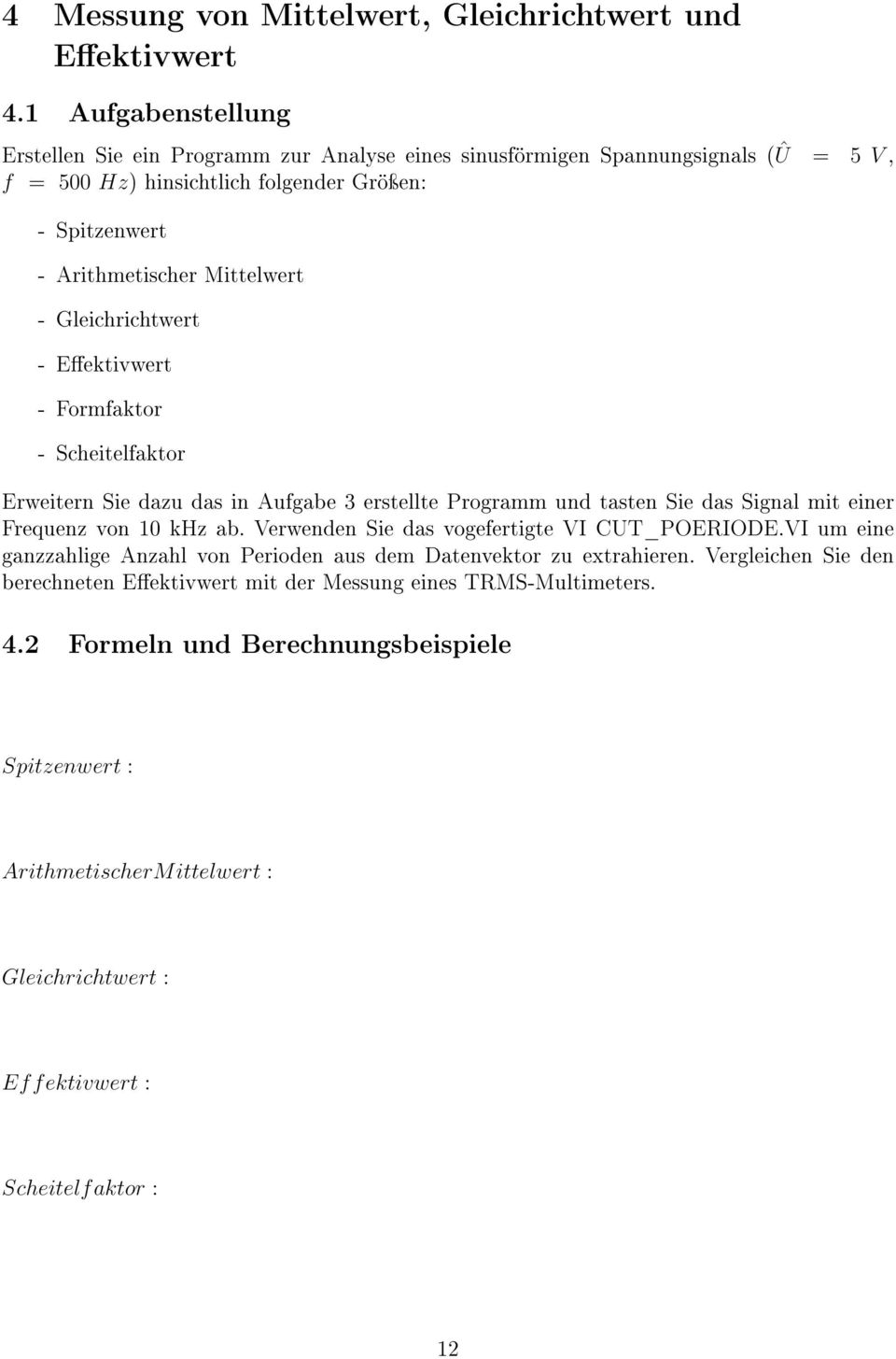 Gleichrichtwert - Eektivwert - Formfaktor - Scheitelfaktor Erweitern Sie dazu das in Aufgabe 3 erstellte Programm und tasten Sie das Signal mit einer Frequenz von 10 khz ab.