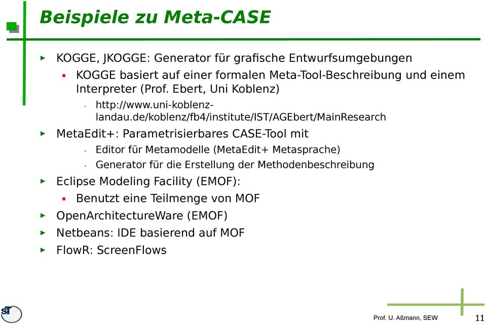 de/koblenz/fb4/institute/ist/agebert/mainresearch MetaEdit+: Parametrisierbares CASE-Tool mit. Editor für Metamodelle (MetaEdit+ Metasprache).