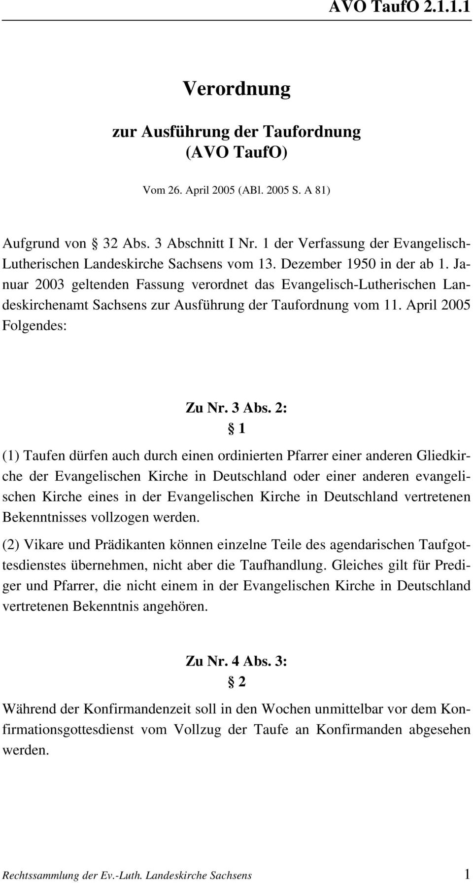 Januar 2003 geltenden Fassung verordnet das Evangelisch-Lutherischen Landeskirchenamt Sachsens zur Ausführung der Taufordnung vom 11. April 2005 Folgendes: Zu Nr. 3 Abs.