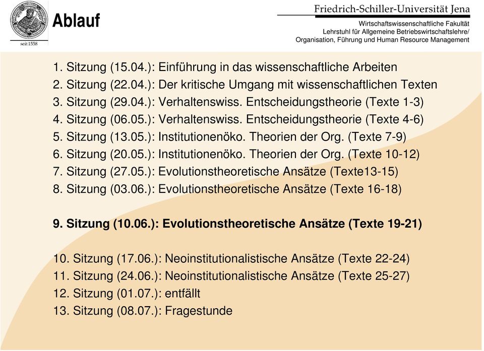Sitzung (27.05.): Evolutionstheoretische Ansätze (Texte13-15) 8. Sitzung (03.06.): Evolutionstheoretische Ansätze (Texte 16-18) 9. Sitzung (10.06.): Evolutionstheoretische Ansätze (Texte 19-21) 10.