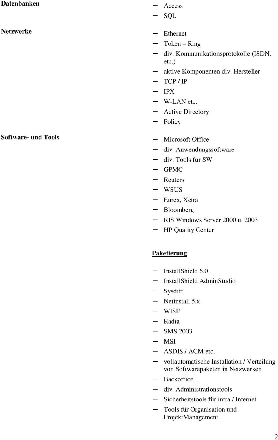 Tools für SW GPMC Reuters WSUS Eurex, Xetra Bloomberg RIS Windows Server 2000 u. 2003 HP Quality Center Paketierung InstallShield 6.