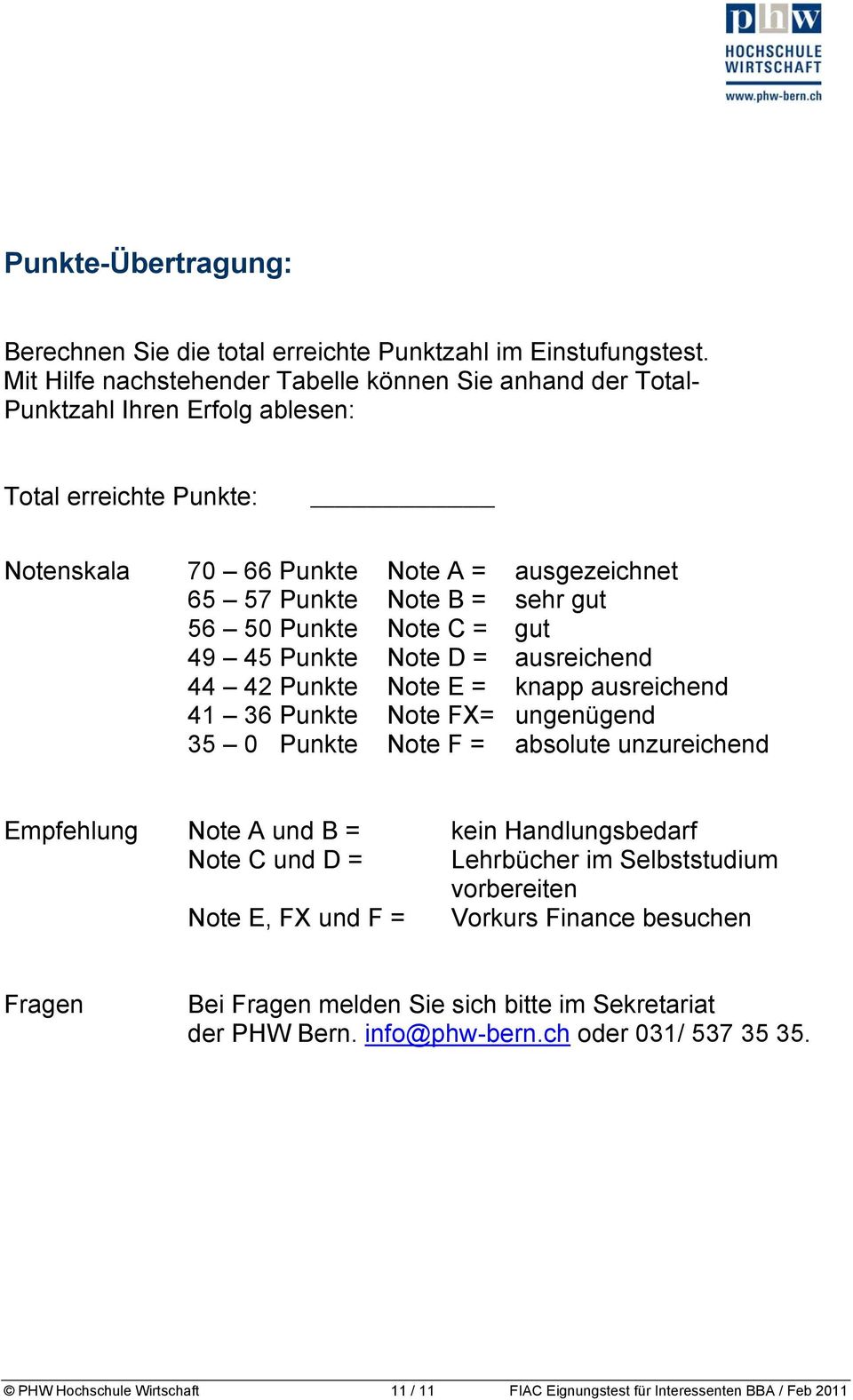 50 Punkte Note C = gut 49 45 Punkte Note D = ausreichend 44 42 Punkte Note E = knapp ausreichend 41 36 Punkte Note FX= ungenügend 35 0 Punkte Note F = absolute unzureichend Empfehlung Note A und B