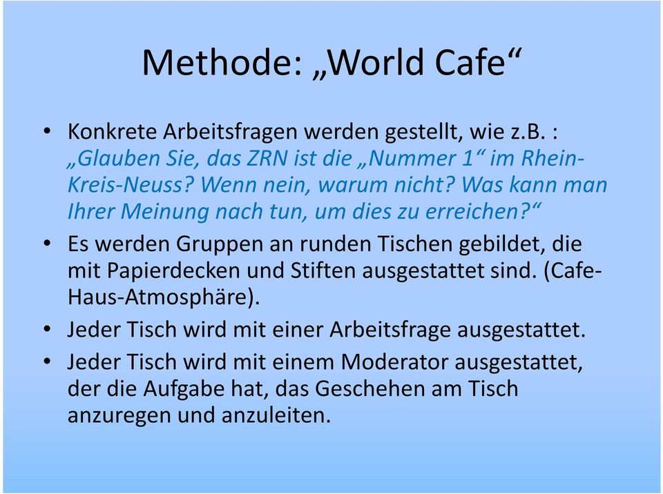 Es werden Gruppen an runden Tischen gebildet, die mit Papierdecken und Stiften ausgestattet sind. (Cafe- Haus-Atmosphäre).