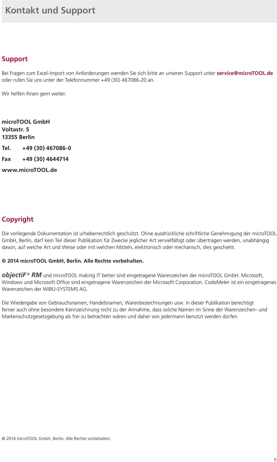 Ohne ausdrückliche schriftliche Genehmigung der microtool GmbH, Berlin, darf kein Teil dieser Publikation für Zwecke jeglicher Art vervielfältigt oder übertragen werden, unabhängig davon, auf welche