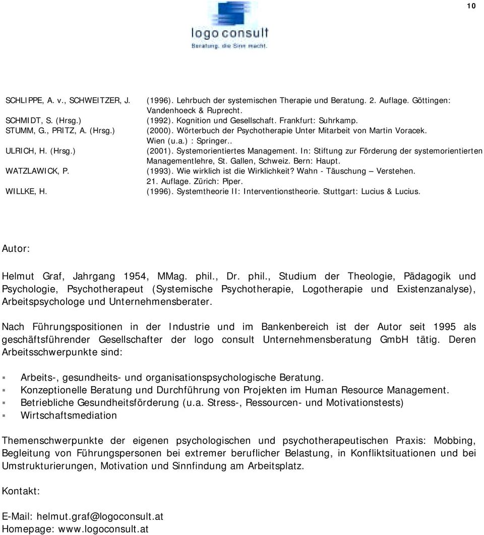 Systemorientiertes Management. In: Stiftung zur Förderung der systemorientierten Managementlehre, St. Gallen, Schweiz. Bern: Haupt. (1993). Wie wirklich ist die Wirklichkeit?