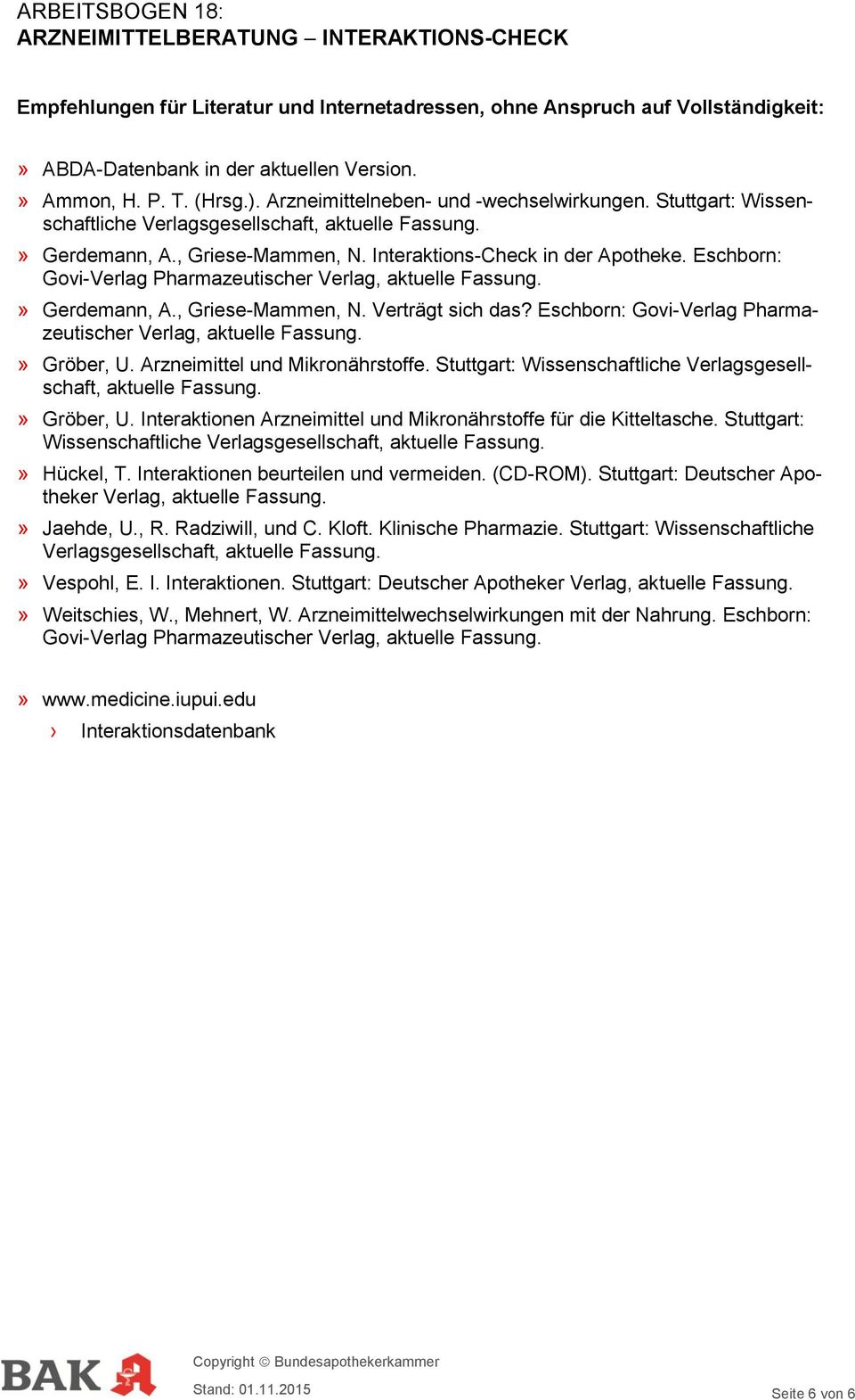 Eschborn: Govi-Verlag Pharmazeutischer Verlag, aktuelle Fassung.» Gerdemann, A., Griese-Mammen, N. Verträgt sich das? Eschborn: Govi-Verlag Pharmazeutischer Verlag, aktuelle Fassung.» Gröber, U.