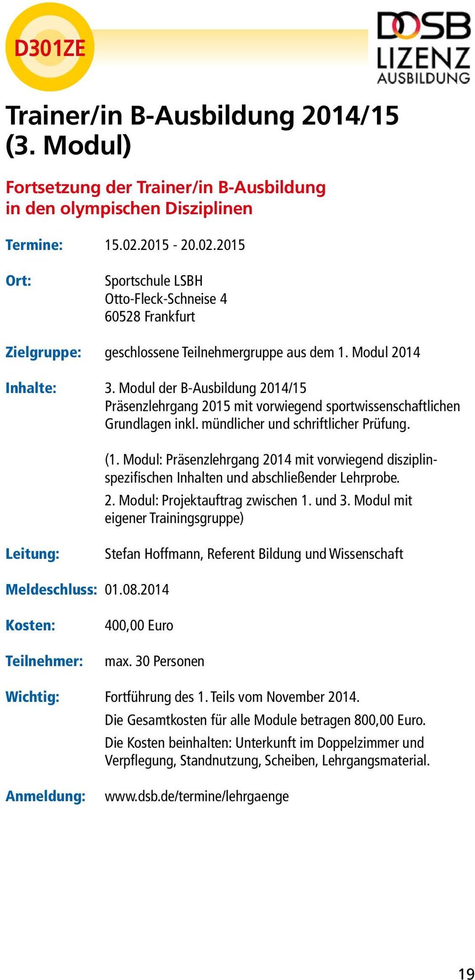 Modul der B-Ausbildung 2014/15 Präsenzlehrgang 2015 mit vorwiegend sportwissenschaftlichen Grundlagen inkl. mündlicher und schriftlicher Prüfung. (1.