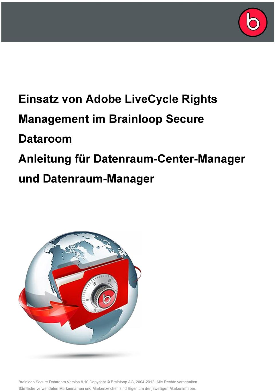 Dataroom Version 8.10 Copyright Brainloop AG, 2004-2012. Alle Rechte vorbehalten.