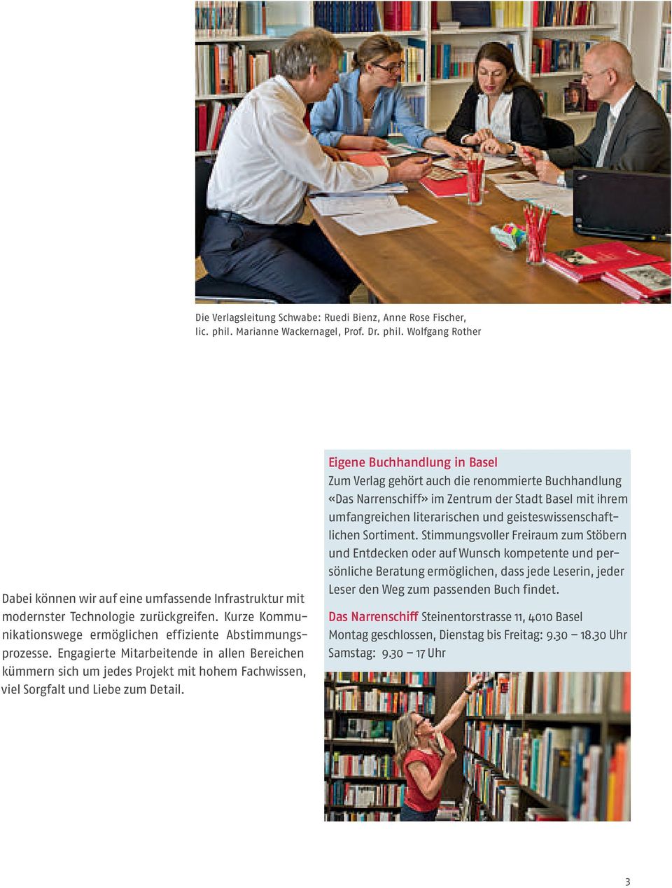 Eigene Buchhandlung in Basel Zum Verlag gehört auch die renommierte Buchhandlung «Das Narrenschiff» im Zentrum der Stadt Basel mit ihrem umfangreichen literarischen und geisteswissenschaftlichen