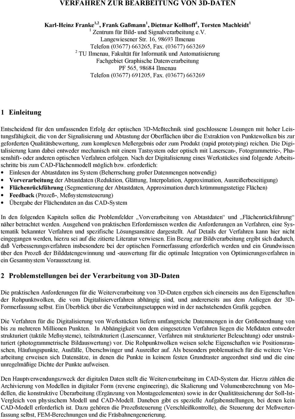 (03677) 663269 2 TU Ilmenau, Fakultät für Informatik und Automatisierung Fachgebiet Graphische Datenverarbeitung PF 565, 98684 Ilmenau Telefon (03677) 691205, Fax.