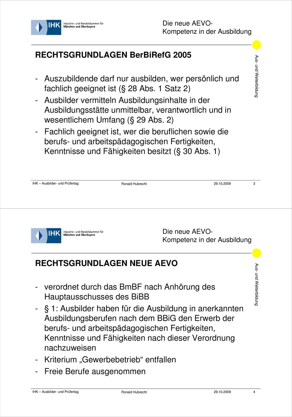 2) - Fachlich geeignet ist, wer die beruflichen sowie die berufs- und arbeitspädagogischen Fertigkeiten, Kenntnisse und Fähigkeiten besitzt ( 30 Abs. 1) IHK Ausbilder- und Prüfertag 29.10.