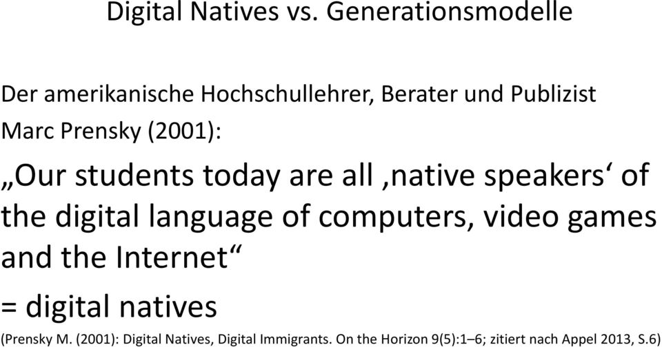 Prensky(2001): Our students today are all native speakers of the digital language of