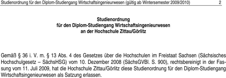 des Gesetzes über die Hochschulen im Freistaat Sachsen (Sächsisches Hochschulgesetz SächsHSG) vom 10. Dezember 2008 (SächsGBl. S. 900), rechtsbereinigt in der Fassung vom 11.