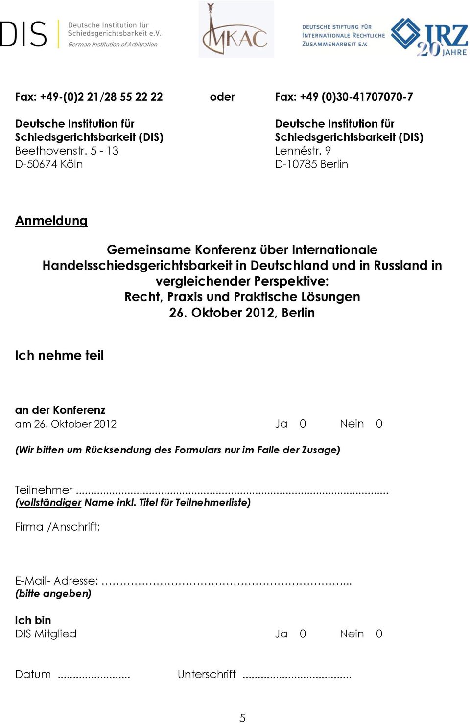 9 D-50674 Köln D-10785 Berlin Anmeldung Gemeinsame Konferenz über Internationale Handelsschiedsgerichtsbarkeit in Deutschland und in Russland in vergleichender Perspektive: Recht,