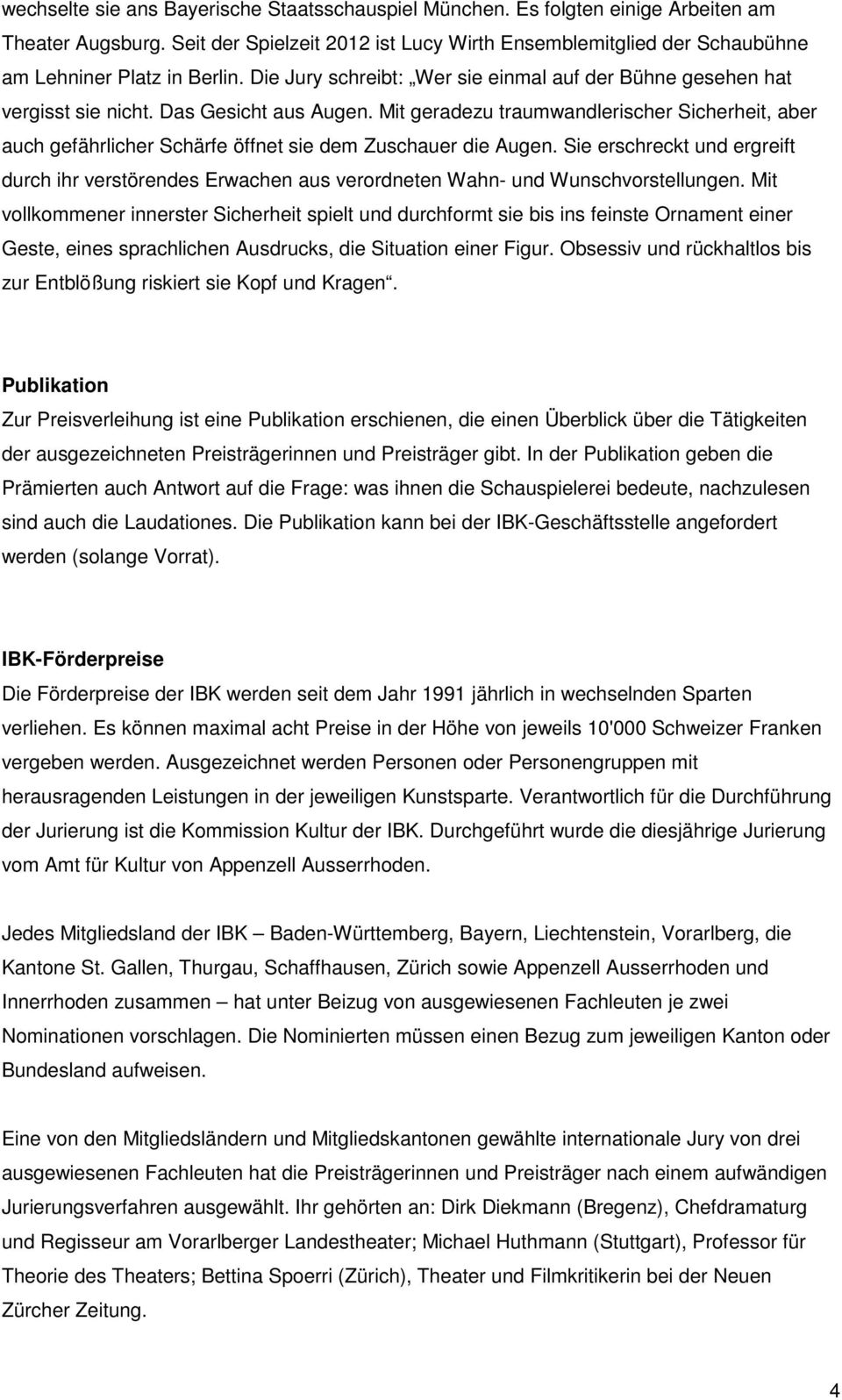 Das Gesicht aus Augen. Mit geradezu traumwandlerischer Sicherheit, aber auch gefährlicher Schärfe öffnet sie dem Zuschauer die Augen.