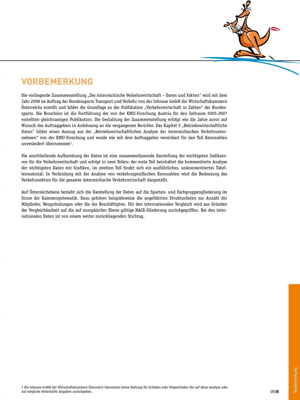 Auftrag der Bundessparte Transport und Verkehr von der Inhouse GmbH der Wirtschaftskammern Österreichs erstellt und bildet die Grundlage zu der Publikation Verkehrswirtschaft in Zahlen der