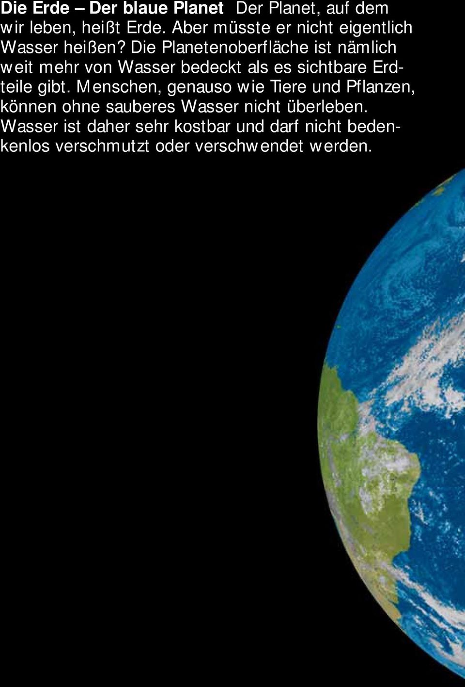 Die Planetenoberfläche ist nämlich weit mehr von Wasser bedeckt als es sichtbare Erdteile gibt.
