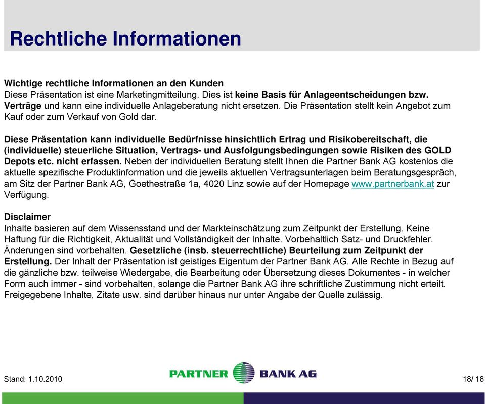 Diese Präsentation kann individuelle Bedürfnisse hinsichtlich Ertrag und Risikobereitschaft, die (individuelle) steuerliche Situation, Vertrags- und Ausfolgungsbedingungen sowie Risiken des GOLD