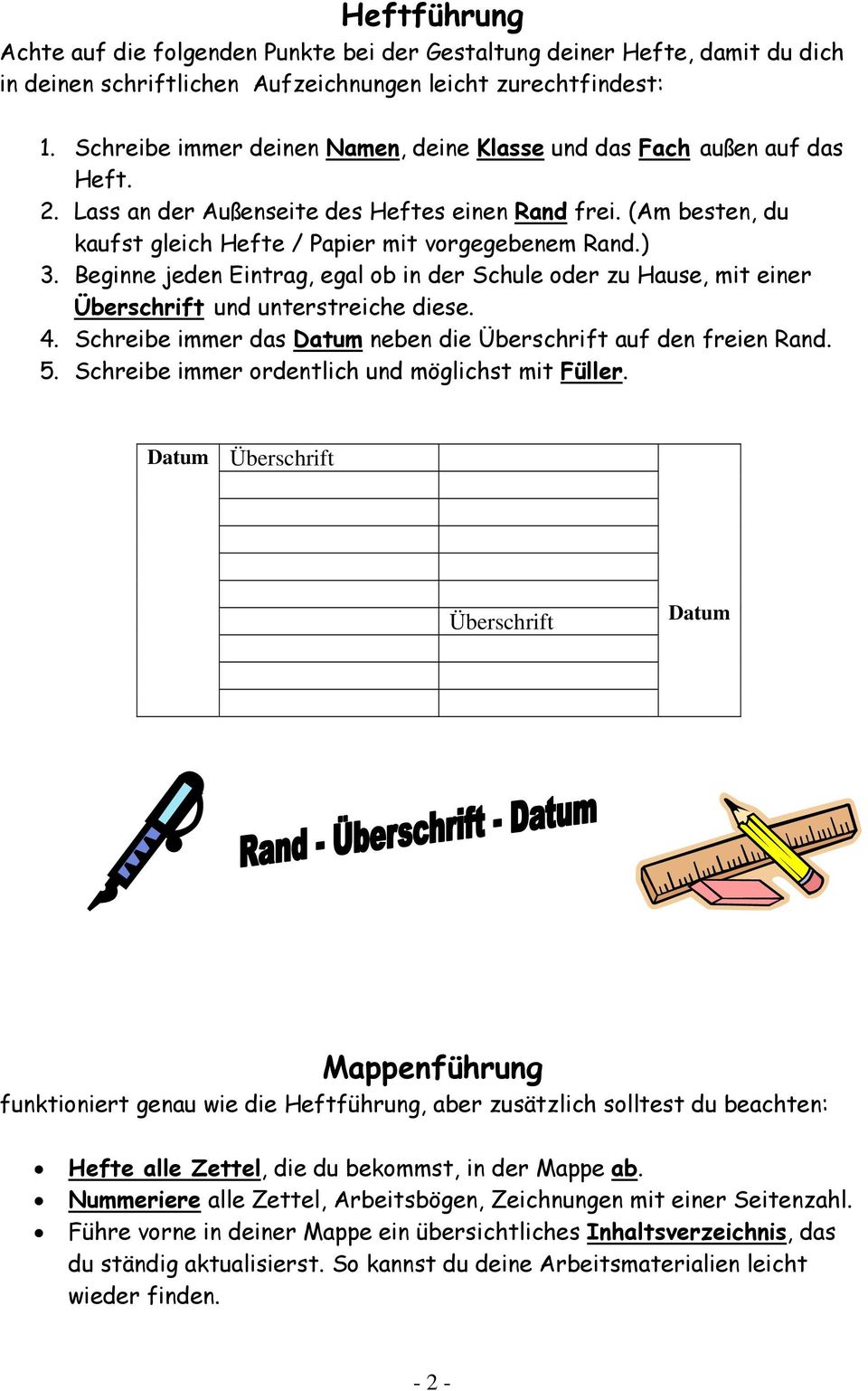 Beginne jeden Eintrag, egal ob in der Schule oder zu Hause, mit einer Überschrift und unterstreiche diese. 4. Schreibe immer das Datum neben die Überschrift auf den freien Rand. 5.