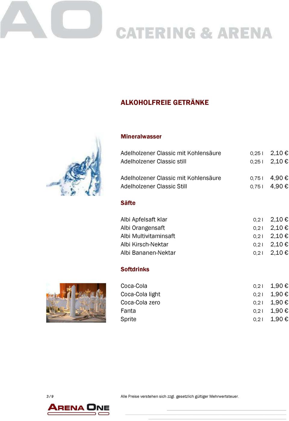 Albi Multivitaminsaft 0,2 l 2,10 Albi Kirsch-Nektar 0,2 l 2,10 Albi Bananen-Nektar 0,2 l 2,10 Softdrinks Coca-Cola 0,2 l 1,90 Coca-Cola light