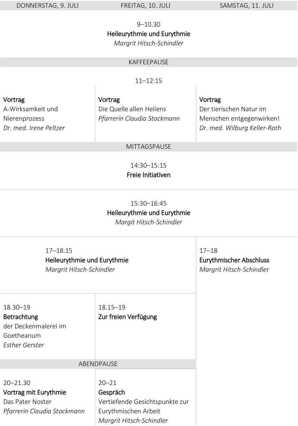 Wilburg Keller-Roth 14:30 15:15 Freie Initiativen 15:30 16:45 Heileurythmie und Eurythmie Margit Hitsch-Schindler 17 18.15 Heileurythmie und Eurythmie 17 18 Eurythmischer Abschluss 18.