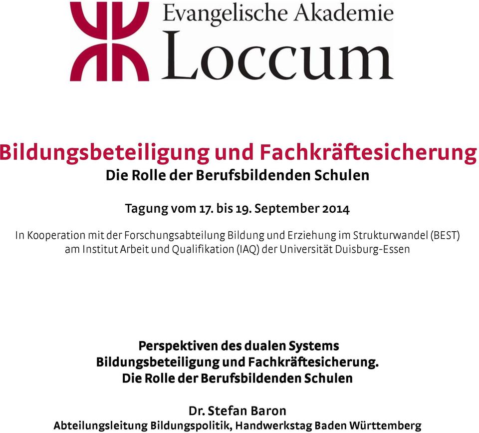Arbeit und Qualifikation (IAQ) der Universität Duisburg-Essen Perspektiven des dualen Systems Bildungsbeteiligung und