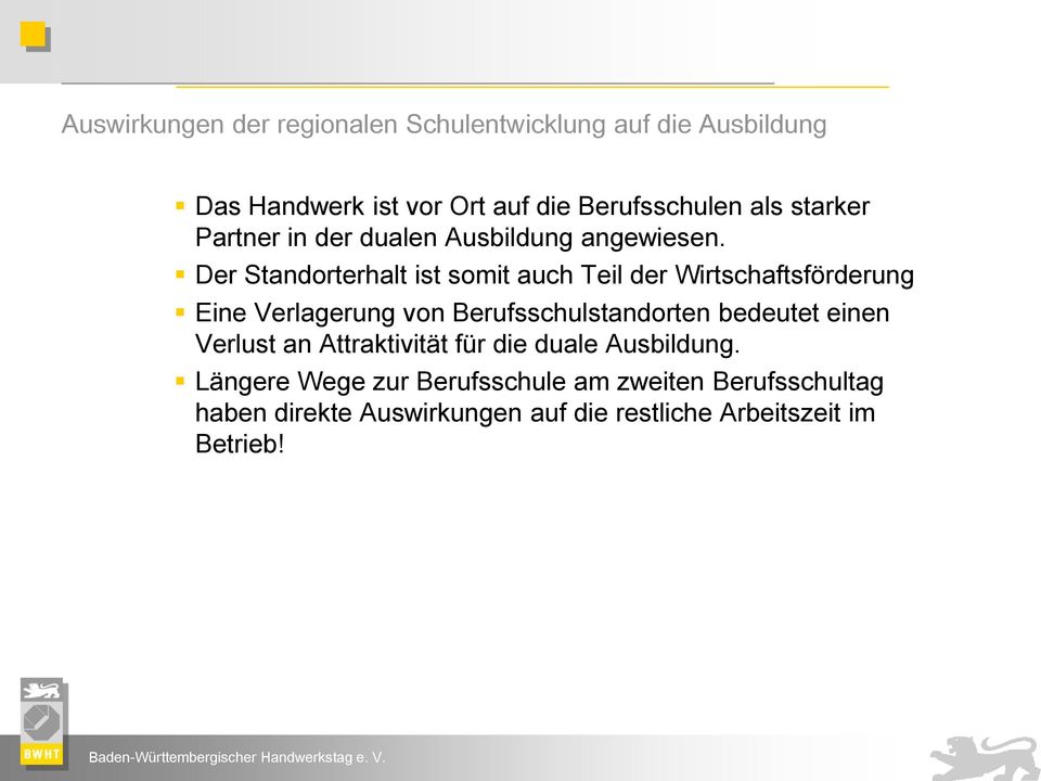 Der Standorterhalt ist somit auch Teil der Wirtschaftsförderung Eine Verlagerung von Berufsschulstandorten bedeutet