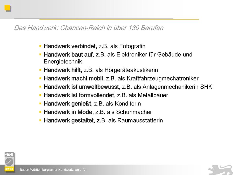 b. als Metallbauer Handwerk genießt, z.b. als Konditorin Handwerk in Mode, z.b. als Schuhmacher Handwerk gestaltet, z.b. als Raumausstatterin