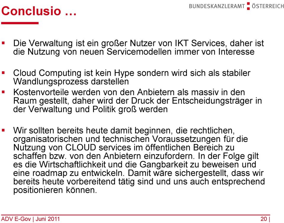 bereits heute damit beginnen, die rechtlichen, organisatorischen und technischen Voraussetzungen für die Nutzung von CLOUD services im öffentlichen Bereich zu schaffen bzw.