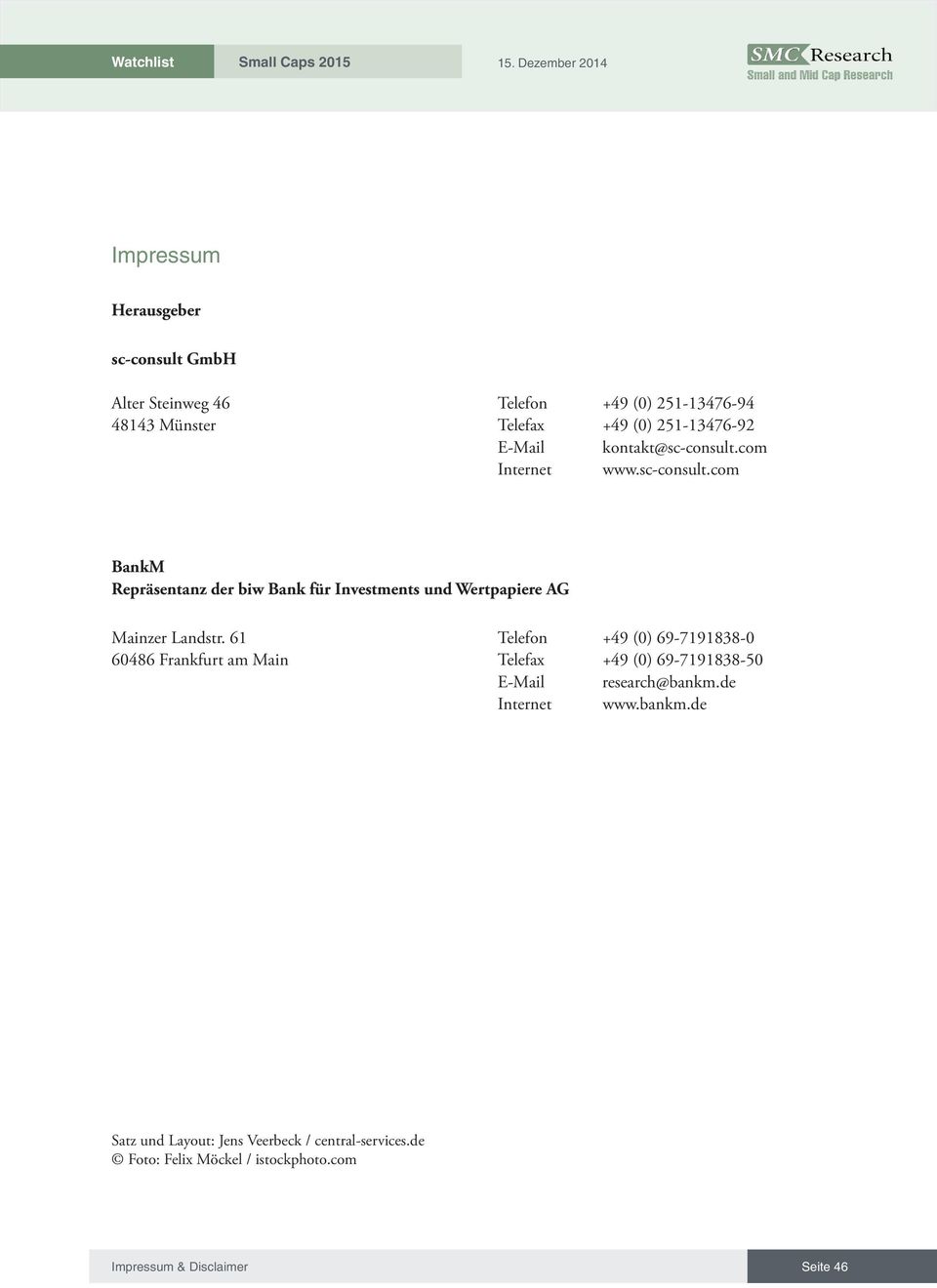 61 Telefon +49 (0) 69-7191838-0 60486 Frankfurt am Main Telefax +49 (0) 69-7191838-50 E-Mail research@bankm.de Internet www.