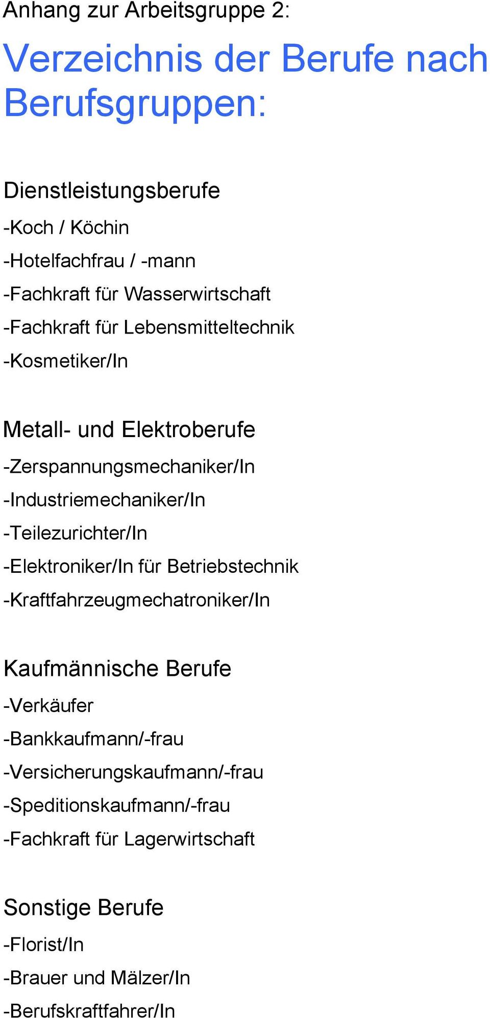 -Teilezurichter/In -Elektroniker/In für Betriebstechnik -Kraftfahrzeugmechatroniker/In Kaufmännische Berufe -Verkäufer -Bankkaufmann/-frau