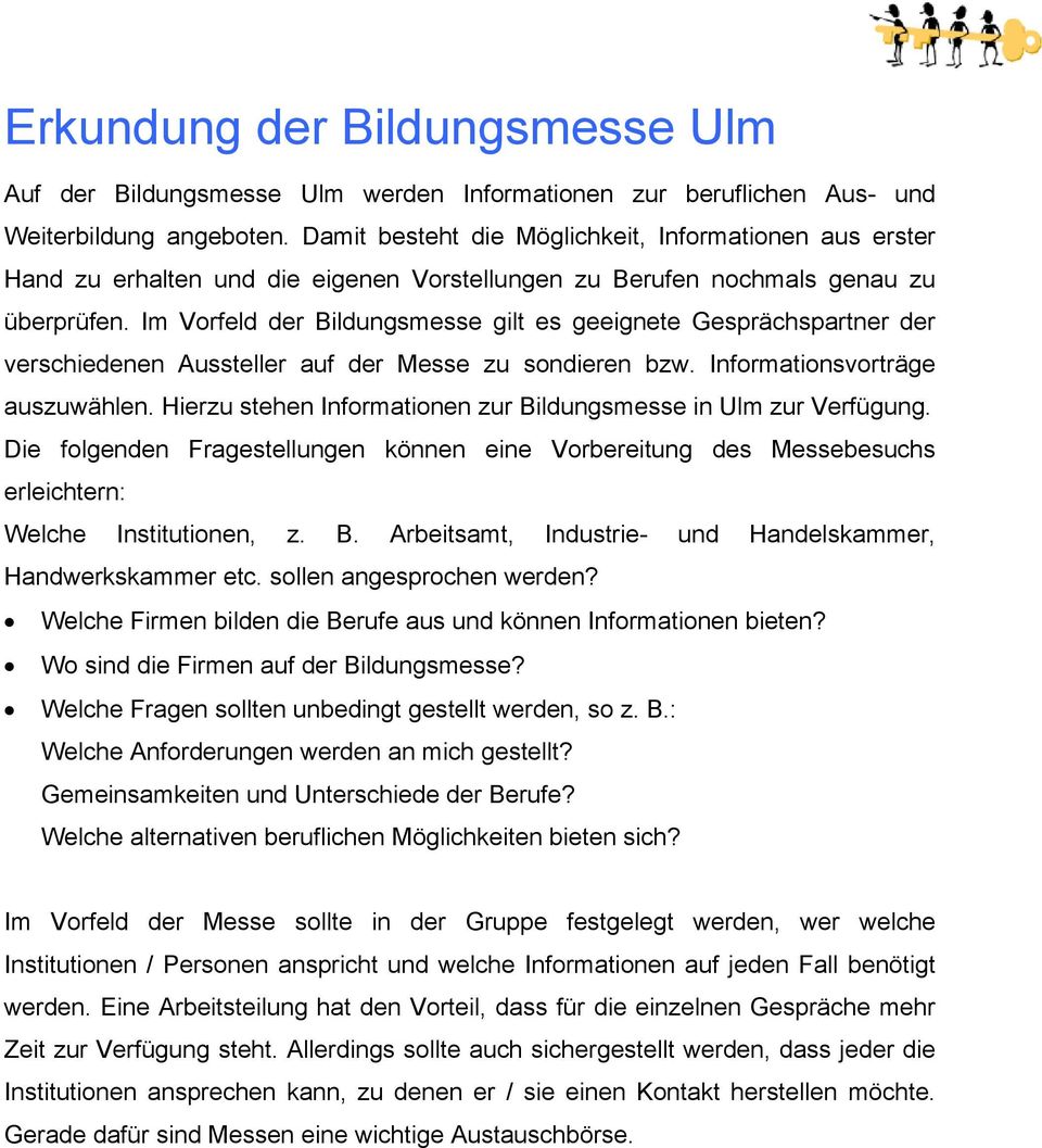 Im Vorfeld der Bildungsmesse gilt es geeignete Gesprächspartner der verschiedenen Aussteller auf der Messe zu sondieren bzw. Informationsvorträge auszuwählen.