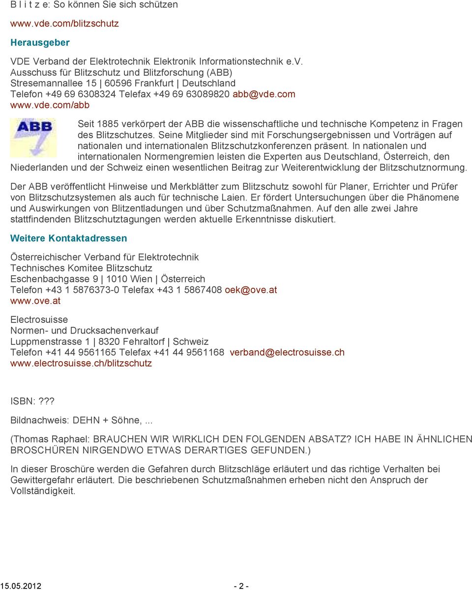 Ausschuss für Blitzschutz und Blitzforschung (ABB) Stresemannallee 15 60596 Frankfurt Deutschland Telefon +49 69 6308324 Telefax +49 69 63089820 abb@vde.