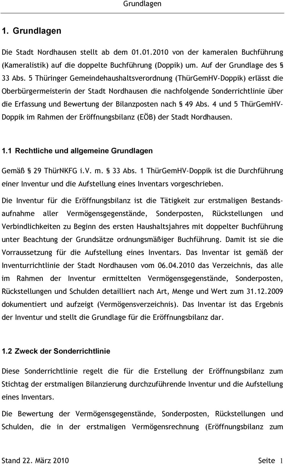 nach 49 Abs. 4 und 5 ThürGemHV- Doppik im Rahmen der Eröffnungsbilanz (EÖB) der Stadt Nordhausen. 1.1 Rechtliche und allgemeine Grundlagen Gemäß 29 ThürNKFG i.v. m. 33 Abs.