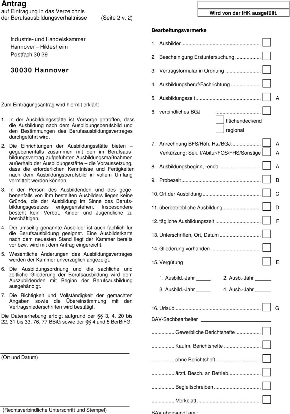 In der Ausbildungsstätte ist Vorsorge getroffen, dass die Ausbildung nach dem Ausbildungsberufsbild und den Bestimmungen des Berufsausbildungsvertrages durchgeführt wird. 2.