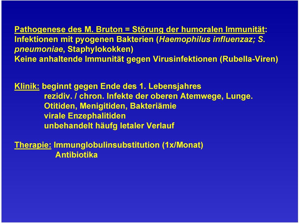 pneumoniae, Staphylokokken) Keine anhaltende Immunität gegen Virusinfektionen (Rubella-Viren) Klinik: beginnt gegen