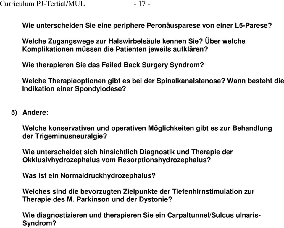 Wann besteht die Indikation einer Spondylodese? 5) Andere: Welche konservativen und operativen Möglichkeiten gibt es zur Behandlung der Trigeminusneuralgie?