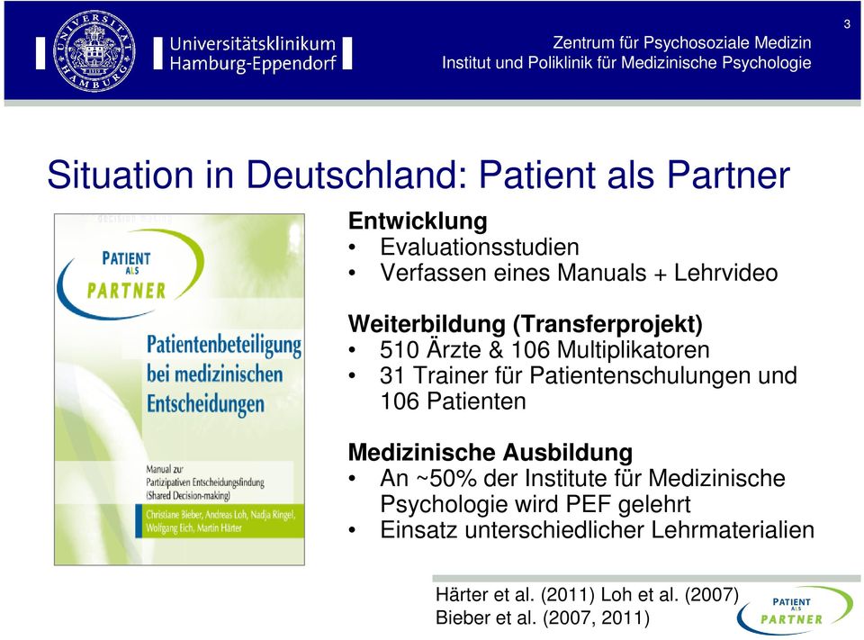 Patientenschulungen und 106 Patienten Medizinische Ausbildung An ~50% der Institute für Medizinische