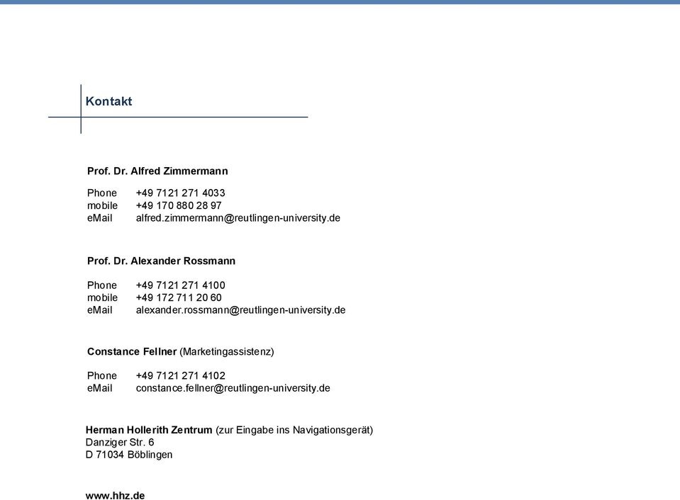 Alexander Rossmann Phone mobile email +49 7121 271 4100 +49 172 711 20 60 alexander.rossmann@reutlingen-university.