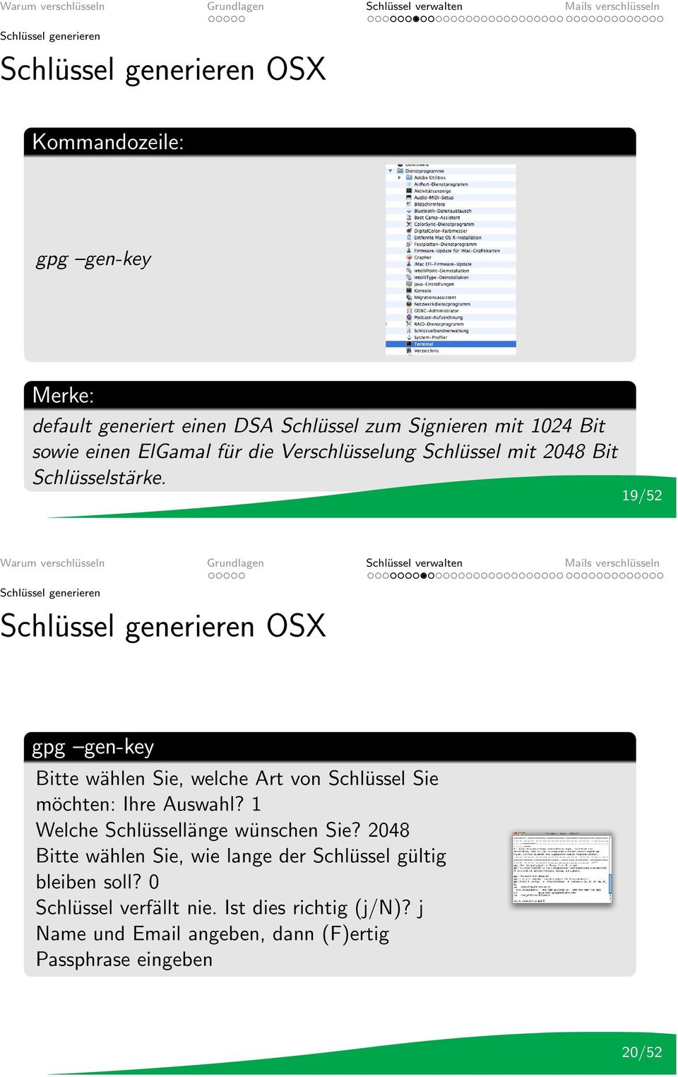 19/52 Schlüssel generieren Schlüssel generieren OSX gpg gen-key Bitte wählen Sie, welche Art von Schlüssel Sie möchten: Ihre Auswahl?
