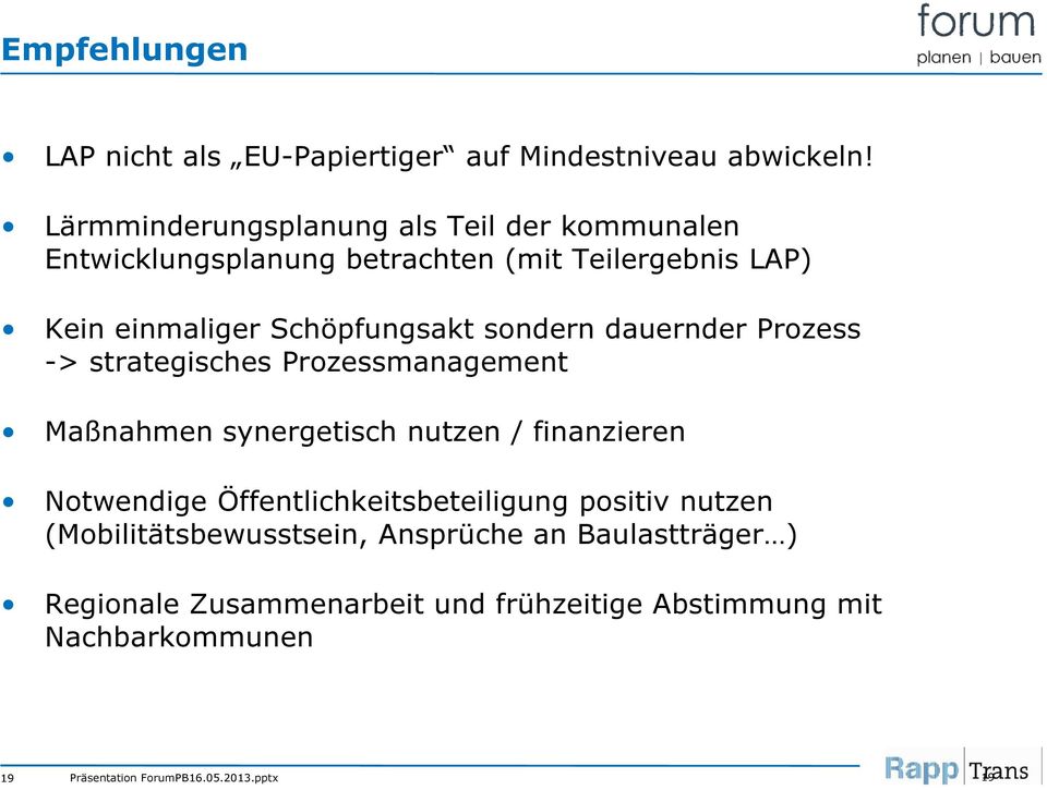 Schöpfungsakt sondern dauernder Prozess -> strategisches Prozessmanagement Maßnahmen synergetisch nutzen / finanzieren