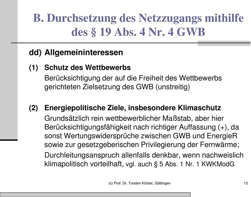 nach richtiger Auffassung (+), da sonst Wertungswidersprüche zwischen GWB und EnergieR sowie zur gesetzgeberischen Privilegierung der Fernwärme;