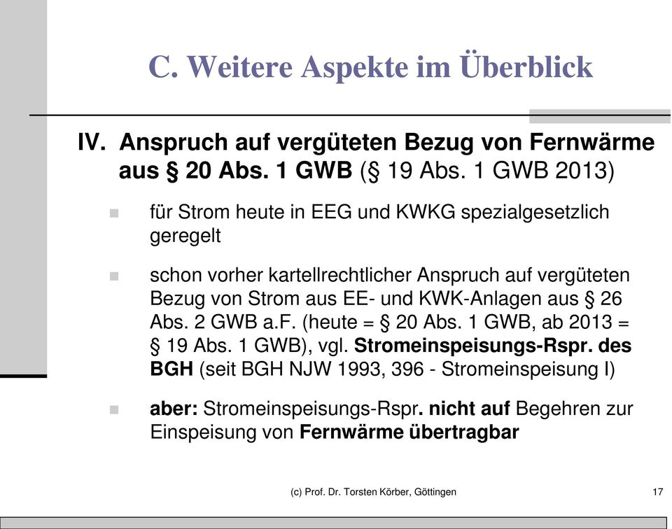 Strom aus EE- und KWK-Anlagen aus 26 Abs. 2 GWB a.f. (heute = 20 Abs. 1 GWB, ab 2013 = 19 Abs. 1 GWB), vgl. Stromeinspeisungs-Rspr.