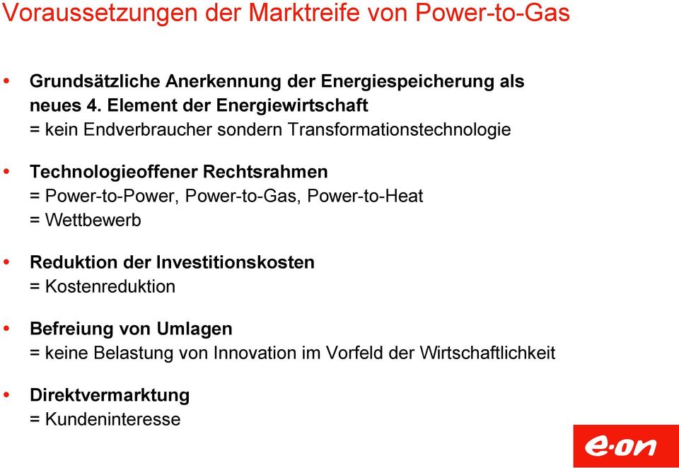Rechtsrahmen = Power-to-Power, Power-to-Gas, Power-to-Heat = Wettbewerb Reduktion der Investitionskosten =