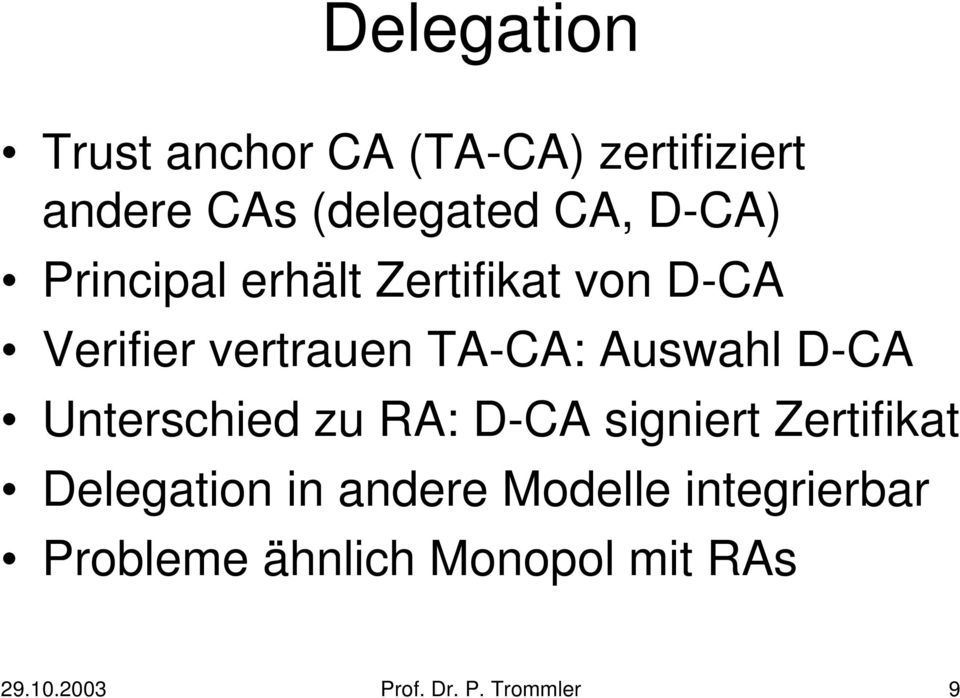 D-CA Unterschied zu RA: D-CA signiert Zertifikat Delegation in andere Modelle