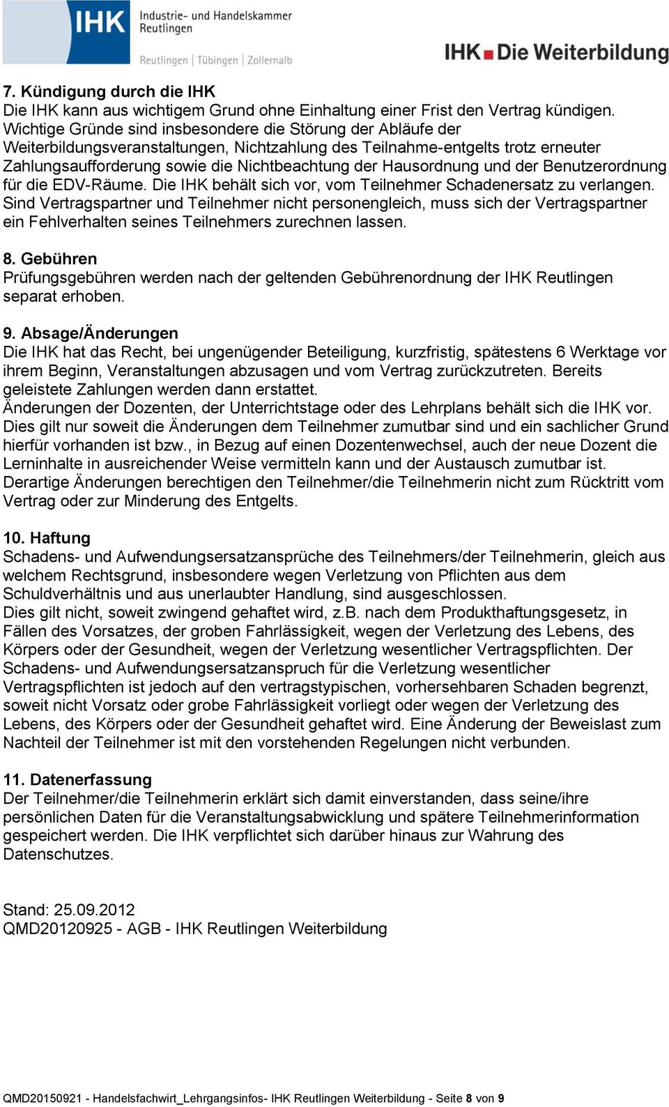 Hausordnung und der Benutzerordnung für die EDV-Räume. Die IHK behält sich vor, vom Teilnehmer Schadenersatz zu verlangen.