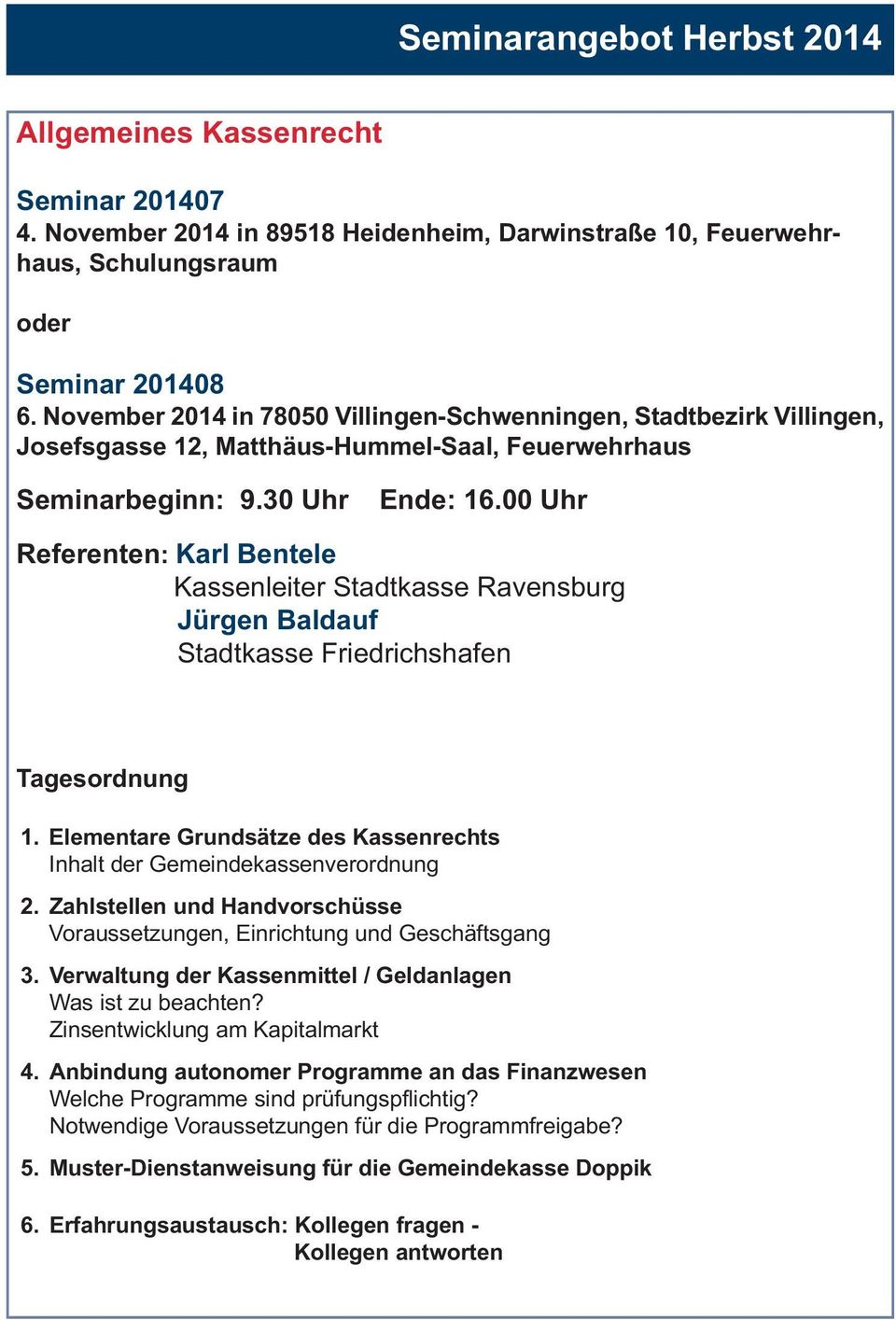 00 Uhr Referenten: Karl Bentele Kassenleiter Stadtkasse Ravensburg Jürgen Baldauf Stadtkasse Friedrichshafen Tagesordnung 1. 2. 3. 4. 5. Muster-Dienstanweisung für die Gemeindekasse Doppik 6.